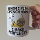 Funny French Horn Mug - When I Play French Horn, I Make People Cry - Brass Musician Gift