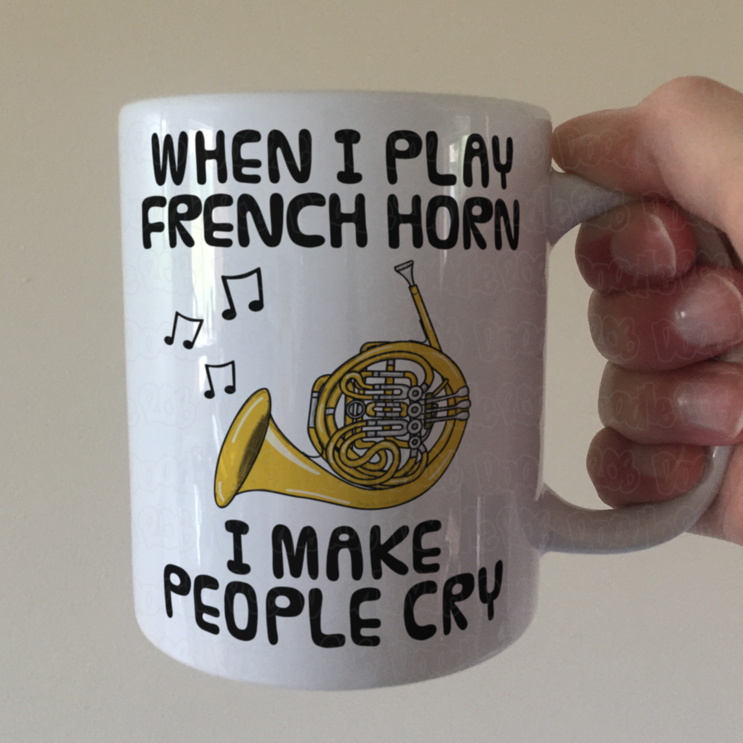 Funny French Horn Mug - When I Play French Horn, I Make People Cry - Brass Musician Gift