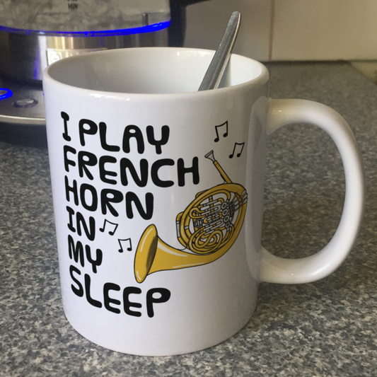 Funny French Horn Mug - I Play French Horn In My Sleep - Brass Musician Gift