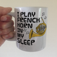 Funny French Horn Mug - I Play French Horn In My Sleep - Brass Musician Gift