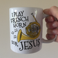 Christian French Horn Mug - I Play French Horn For Jesus - Church Brass Player