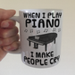 Funny Piano Mug (Grand Piano) -  When I Play Piano, I Make People Cry - Pianist Musician Gift