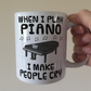 Funny Piano Mug (Grand Piano) -  When I Play Piano, I Make People Cry - Pianist Musician Gift