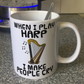 Funny Harp Mug - When I Play Harp, I Make People Cry - Harpist Musician Gift