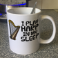 Funny Harp Mug -  I Play Harp In My Sleep - Harpist Musician Gift
