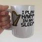Funny Harp Mug -  I Play Harp In My Sleep - Harpist Musician Gift