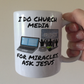 Church Media Mug - I Do Church Media, For Miracles Ask Jesus