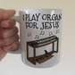 Christian Jazz Organ Mug - I Play Organ For Jesus - Church Organist Gift - Gospel Musician Mug