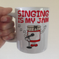 Funny Singer Mug - Singing Is My Jam - Gift For Vocalist - Music Teacher Gift