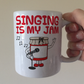 Funny Singer Mug - Singing Is My Jam - Gift For Vocalist - Music Teacher Gift