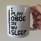 Funny Oboe Mug - I Play Oboe In My Sleep - Oboist Woodwind Musician Gift