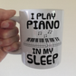 Funny Piano Mug -  I Play Piano In My Sleep - Pianist Musician Gift