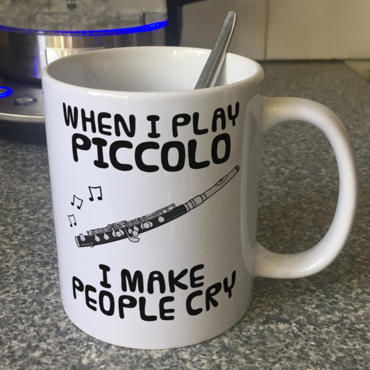 Funny Piccolo Mug - When I Play Piccolo, I Make People Cry - Piccoloist Woodwind Musician Gift