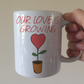 Romantic Gardening Mug - Our Love Is Growing - Gardener Valentines Anniversary Gift