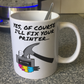 Funny Printer Mug - Yes, Of Course I'll Fix Your Printer - IT Technician Mug - Computer Tech Gift