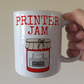 Funny Office Mug - Printer Jam - Computer Technician Gift - IT Humour Mug