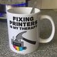 Funny Printer Mug - Fixing Printers Is My Therapy - IT Technician Gift - Sarcastic Office Mug