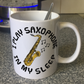 Funny Saxophone Mug - I Play Sax In My Sleep - Saxophonist Musician Gift