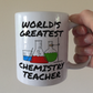 Chemistry Teacher Mug - World's Greatest Chemistry Teacher - Science Teacher Gift