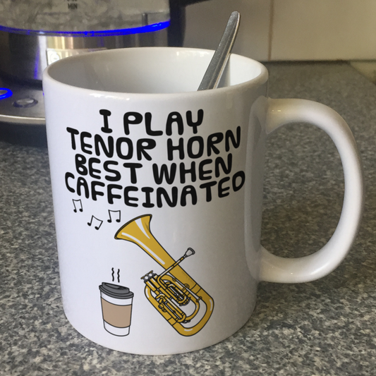 Tenor Horn Coffee Mug - I Play Tenor Horn Best When Caffeinated - Brass Musician Gift
