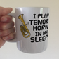Funny Tenor Horn Mug - I Play Tenor Horn In My Sleep - Brass Musician Gift