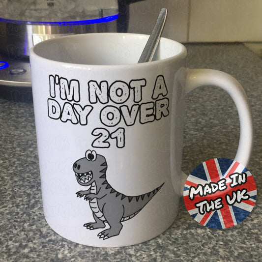 Sarcastic Dinosaur Mug - I'm Not A Day Over 21 - T-Rex Mug - Father's Day Joke Gift