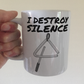Triangle Player Mug - I Destroy Silence - Gift For Percussionist - Funny Orchestra Mug