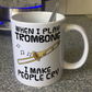 Funny Trombone Mug - When I Play Trombone, I Make People Cry - Trombonist Brass Musician Gift