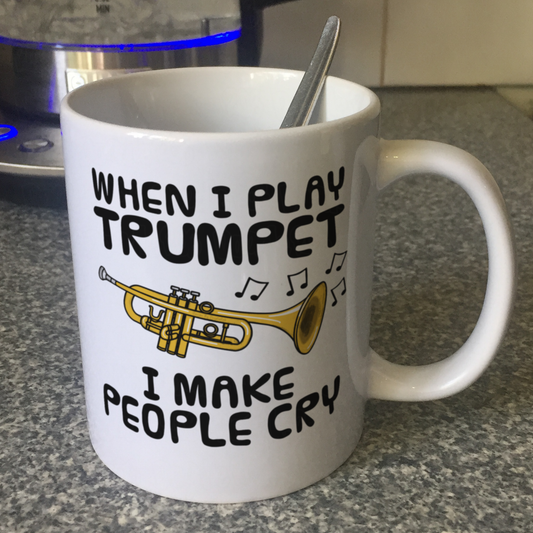 Funny Trumpet Mug - When I Play Trumpet, I Make People Cry - Trumpeter Brass Musician Gift