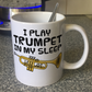 Funny Trumpet Mug - I Play Trumpet In My Sleep - Trumpeter Brass Musician Gift