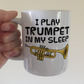 Funny Trumpet Mug - I Play Trumpet In My Sleep - Trumpeter Brass Musician Gift