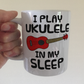 Funny Ukulele Mug - I Play Ukulele In My Sleep - Uke Player Musician Gift