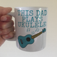 Ukulele Father's Day Mug - This Dad Plays Ukulele - Uke Player Musician Gift