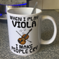 Funny Viola Mug -  When I Play Viola, I Make People Cry - Violist Musician Gift
