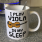 Funny Viola Mug -  I Play Viola In My Sleep - Violist Musician Gift