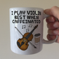 Violin Coffee Mug - I Play Violin Best When Caffeinated - Violinist Musician Gift
