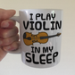 Funny Violin Mug - I Play Violin In My Sleep - Violinist Musician Gift