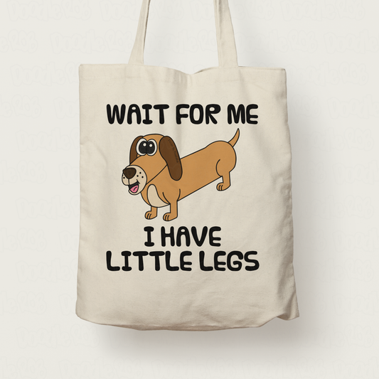 Funny Dachshund Tote Bag - Wait For Me I Have Little Legs - Sausage Dog Lover Gift