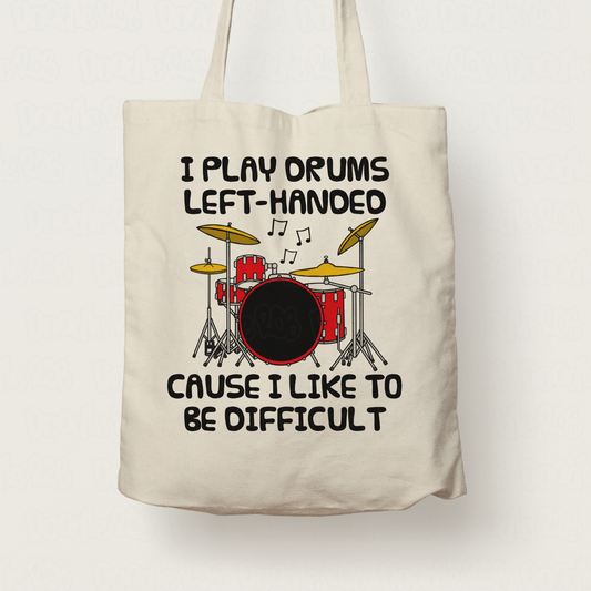 Funny Left Handed Drummer Tote Bag - I Play Drums Left-Handed Cause I Like To Be Difficult