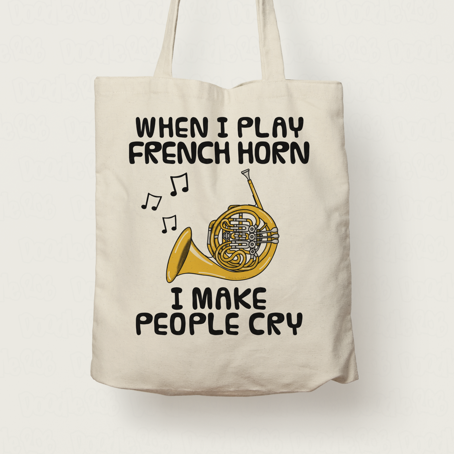 Funny French Horn Tote Bag - When I Play French Horn, I Make People Cry - Brass Musician Gift