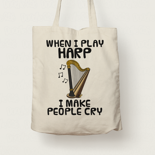 Funny Harp Tote Bag - When I Play Harp, I Make People Cry - Harpist Musician Gift