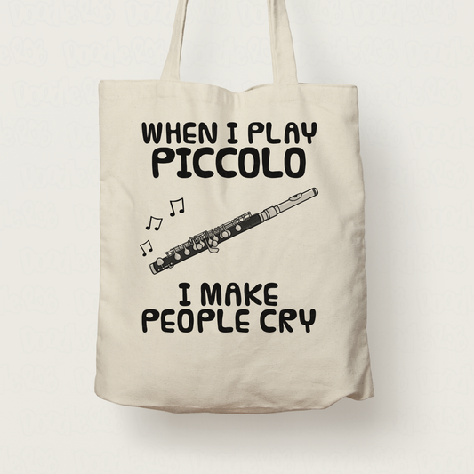 Funny Piccolo Tote Bag - When I Play Piccolo, I Make People Cry - Piccoloist Woodwind Musician Gift