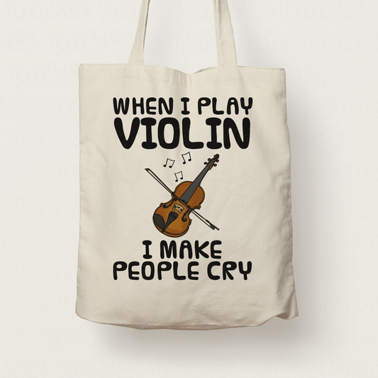 Funny Violin Tote Bag - When I Play Violin, I Make People Cry - Violinist Musician Gift