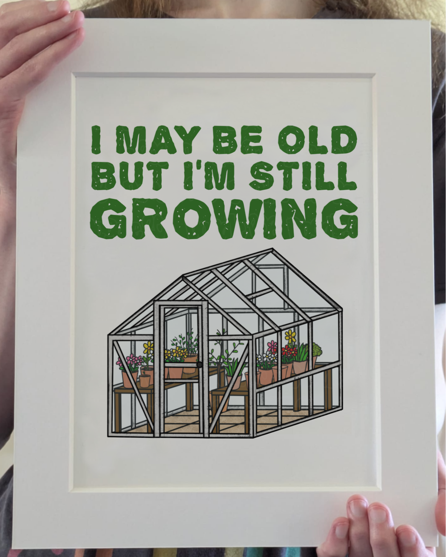 Funny Gardener Art Print (Wall Art) - I May Be Old, But I'm Still Growing - Gardening Retirement Gift