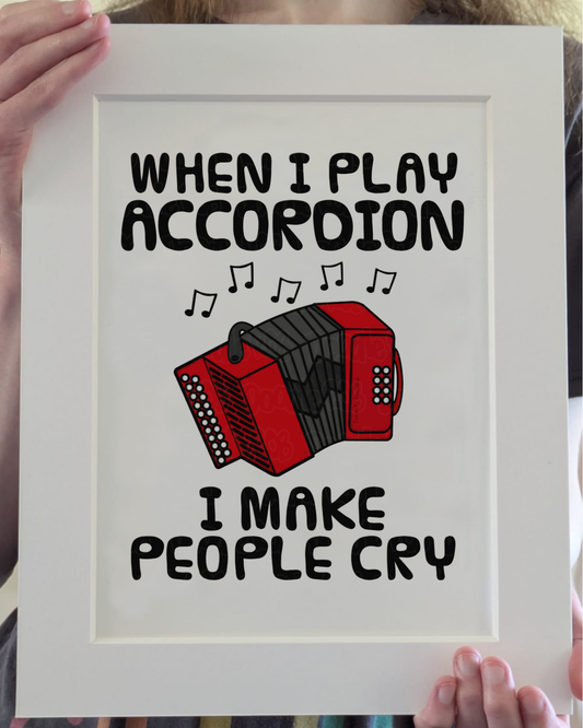 Funny Accordion Art Print (Wall Art) - When I Play Accordion, I Make People Cry - Accordionist Folk Musician Decor