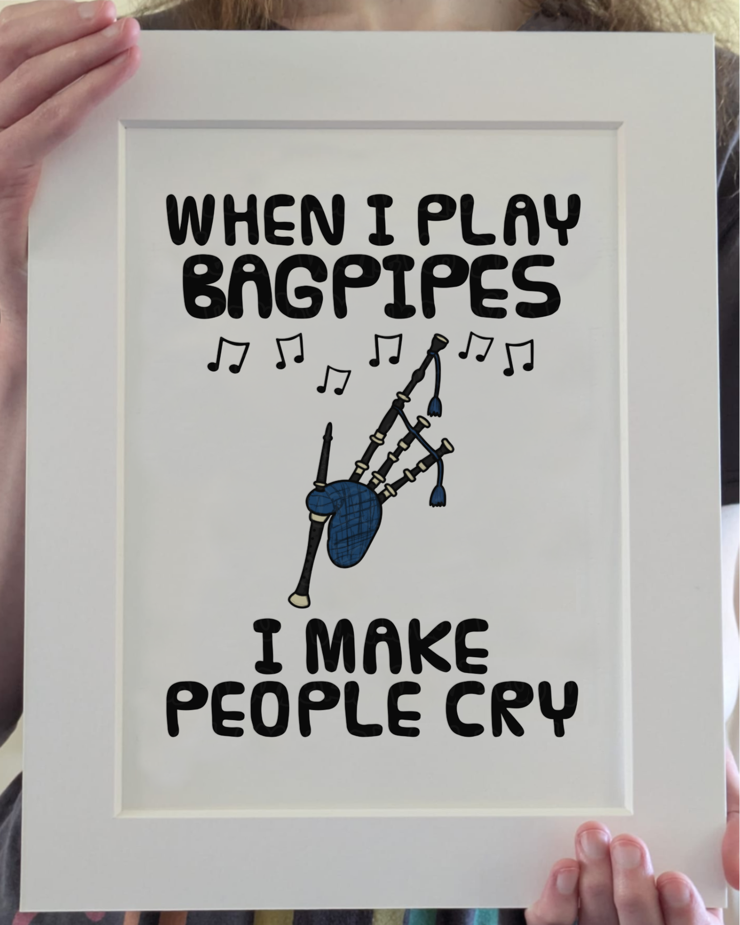 Funny Bagpipes Art Print (Wall Art) - When I Play Bagpipes, I Make People Cry - Piper Scottish Musician Decor