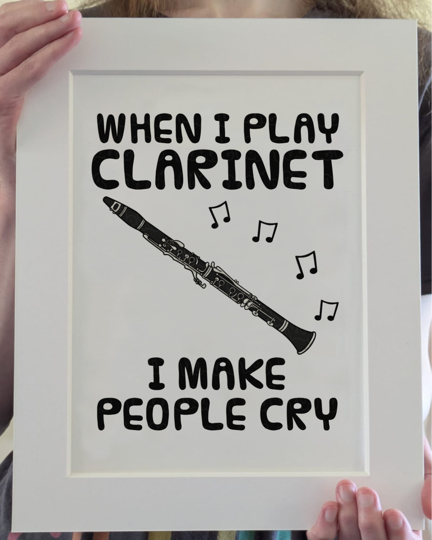 Funny Clarinet Art Print (Wall Art) - When I Play Clarinet, I Make People Cry - Clarinetist Woodwind Musician Decor
