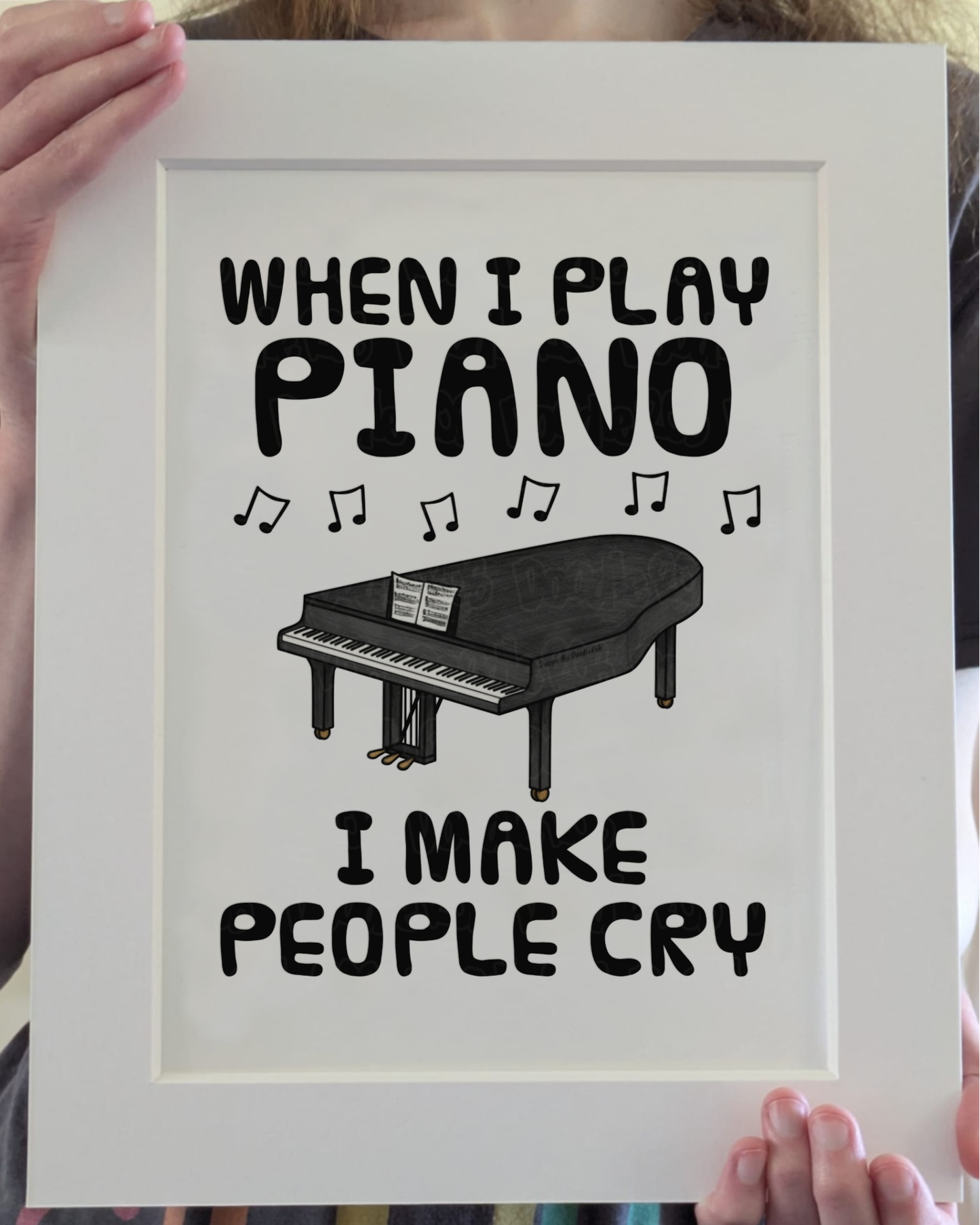 Funny Grand Piano Art Print (Wall Art) -  When I Play Piano, I Make People Cry - Pianist Musician Decor