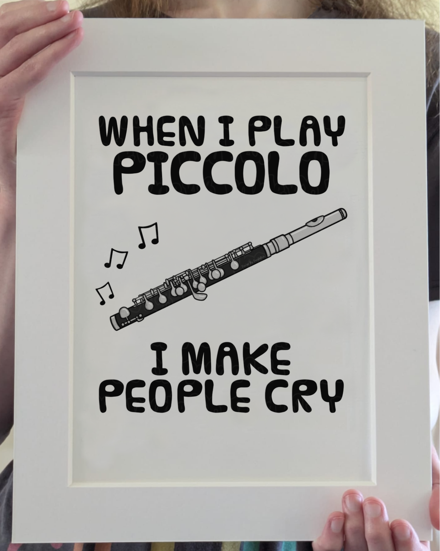 Funny Piccolo Art Print (Wall Art) - When I Play Piccolo, I Make People Cry - Piccoloist Woodwind Musician Decor