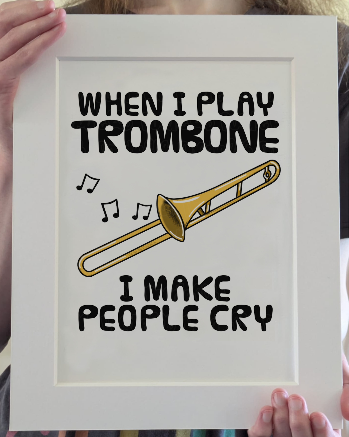 Funny Trombone Art Print (Wall Art) - When I Play Trombone, I Make People Cry - Trombonist Brass Musician Decor